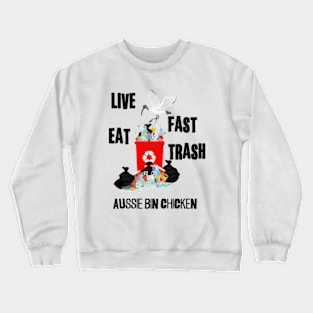 Aussie Bin Chicken Scavenger! | Live Fast Eat Trash Crewneck Sweatshirt